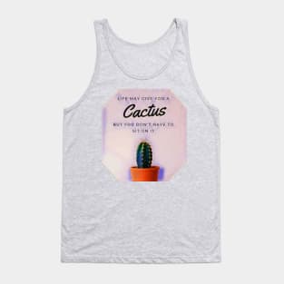 Life may give you a cactus Tank Top